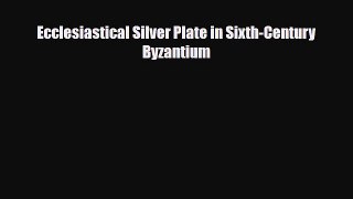 [PDF Download] Ecclesiastical Silver Plate in Sixth-Century Byzantium [PDF] Online