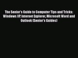 [PDF Download] The Senior's Guide to Computer Tips and Tricks: Windows XP Internet Explorer