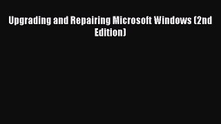 [PDF Download] Upgrading and Repairing Microsoft Windows (2nd Edition) [PDF] Online