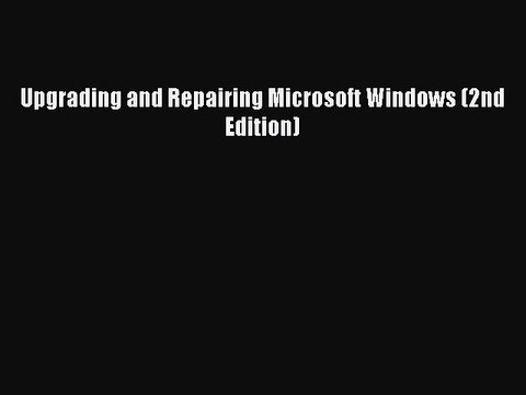 [PDF Download] Upgrading and Repairing Microsoft Windows (2nd Edition) [PDF] Online