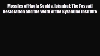 [PDF Download] Mosaics of Hagia Sophia Istanbul: The Fossati Restoration and the Work of the