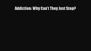 Addiction: Why Can't They Just Stop?  Read Online Book