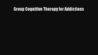 Group Cognitive Therapy for Addictions  Free PDF