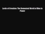 [PDF Download] Lords of Creation: The Demented World of Men in Power [Read] Online