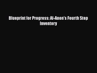 Blueprint for Progress: Al-Anon's Fourth Step Inventory  PDF Download