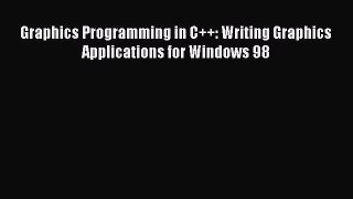 [PDF Download] Graphics Programming in C++: Writing Graphics Applications for Windows 98 [Read]