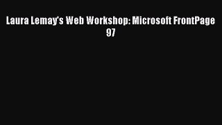 [PDF Download] Laura Lemay's Web Workshop: Microsoft FrontPage 97 [Download] Full Ebook