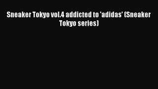 Sneaker Tokyo vol.4 addicted to 'adidas' (Sneaker Tokyo series)  Free Books