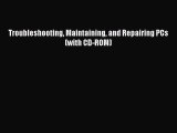 [PDF Download] Troubleshooting Maintaining and Repairing PCs (with CD-ROM) [Read] Full Ebook