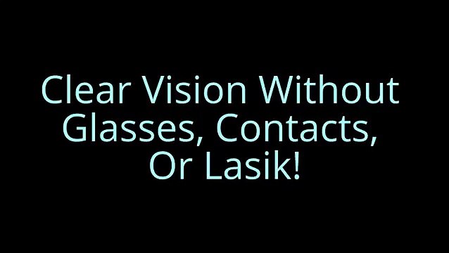 Clear Vision Without Glasses, Contacts, Or Lasik!