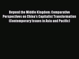 [PDF Download] Beyond the Middle Kingdom: Comparative Perspectives on China’s Capitalist Transformation