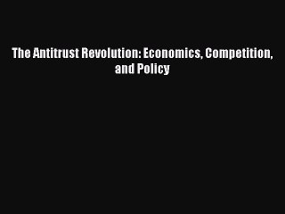 Download Video: (PDF Download) The Antitrust Revolution: Economics Competition and Policy PDF