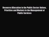 [PDF Download] Resource Allocation in the Public Sector: Values Priorities and Markets in the