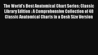 [Téléchargement PDF] The World's Best Anatomical Chart Series: Classic Library Edition : A