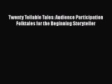 [PDF Download] Twenty Tellable Tales: Audience Participation Folktales for the Beginning Storyteller