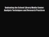 [PDF Download] Evaluating the School Library Media Center: Analysis Techniques and Research