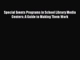 [PDF Download] Special Events Programs in School Library Media Centers: A Guide to Making Them