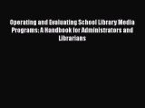 [PDF Download] Operating and Evaluating School Library Media Programs: A Handbook for Administrators