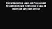 Ethical Lawyering: Legal and Professional Responsibilities in the Practice of Law 3d (American