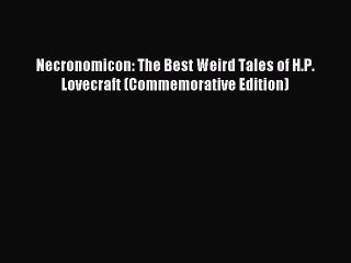 (PDF Download) Necronomicon: The Best Weird Tales of H.P. Lovecraft (Commemorative Edition)