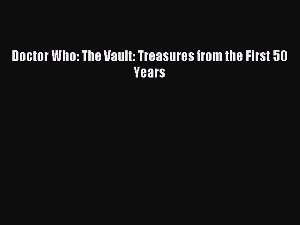 (PDF Download) Doctor Who: The Vault: Treasures from the First 50 Years Download