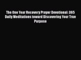 The One Year Recovery Prayer Devotional: 365 Daily Meditations toward Discovering Your True