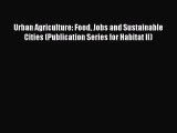 PDF Download Urban Agriculture: Food Jobs and Sustainable Cities (Publication Series for Habitat