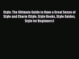 Style: The Ultimate Guide to Have a Great Sense of Style and Charm (Style Style Books Style