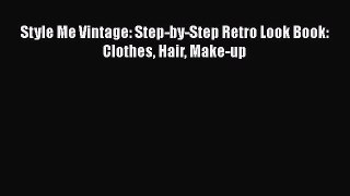 Style Me Vintage: Step-by-Step Retro Look Book: Clothes Hair Make-up  Free Books