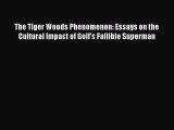 (PDF Download) The Tiger Woods Phenomenon: Essays on the Cultural Impact of Golf's Fallible