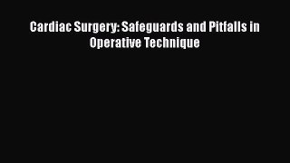[Téléchargement PDF] Cardiac Surgery: Safeguards and Pitfalls in Operative Technique [PDF]