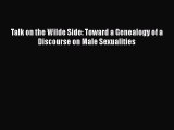 [PDF Download] Talk on the Wilde Side: Toward a Genealogy of a Discourse on Male Sexualities