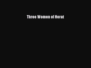 [PDF Download] Three Women of Herat [PDF] Full Ebook