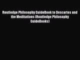 [PDF Download] Routledge Philosophy GuideBook to Descartes and the Meditations (Routledge Philosophy