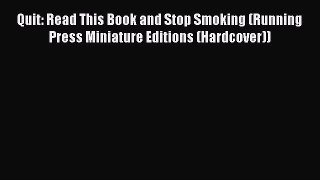 Quit: Read This Book and Stop Smoking (Running Press Miniature Editions (Hardcover))  Read