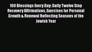 100 Blessings Every Day: Daily Twelve Step Recovery Affirmations Exercises for Personal Growth