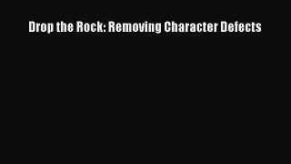 Drop the Rock: Removing Character Defects  Read Online Book
