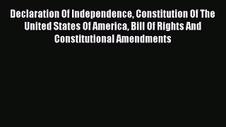 Declaration Of Independence Constitution Of The United States Of America Bill Of Rights And