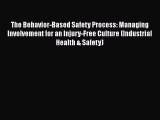 PDF Download The Behavior-Based Safety Process: Managing Involvement for an Injury-Free Culture