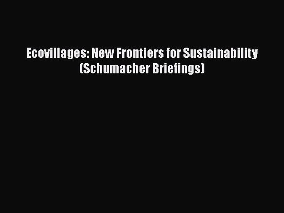 PDF Download Ecovillages: New Frontiers for Sustainability (Schumacher Briefings) Read Full