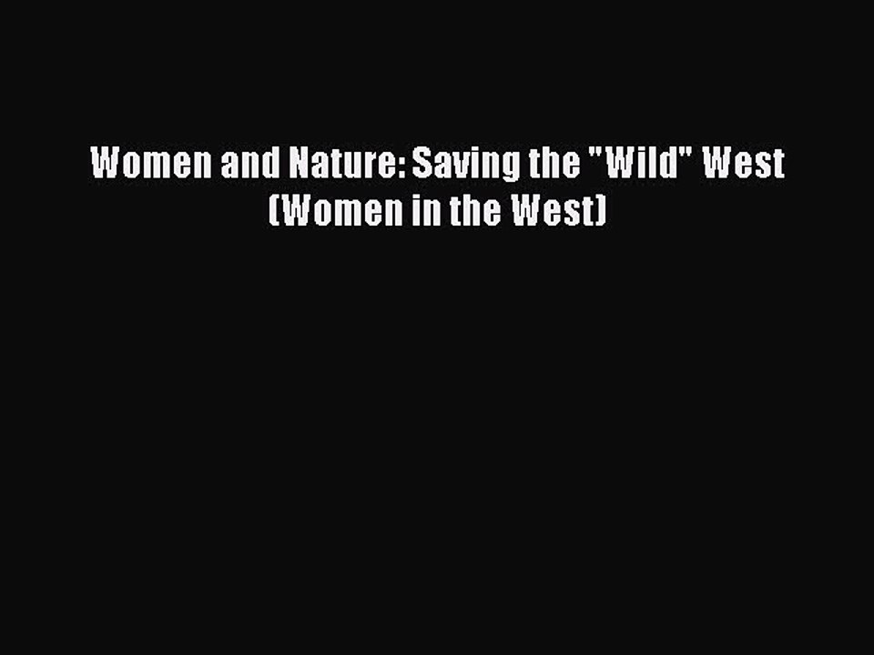 PDF Download Women and Nature: Saving the Wild West (Women in the West) Read Online