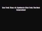 [PDF Download] Star Trek: Titan #6: Synthesis (Star Trek: The Next Generation) [Read] Online