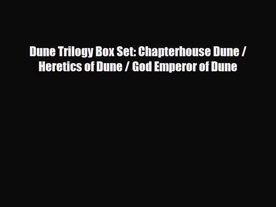 [PDF Download] Dune Trilogy Box Set: Chapterhouse Dune / Heretics of Dune / God Emperor of