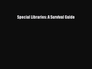 [PDF Download] Special Libraries: A Survival Guide [PDF] Online