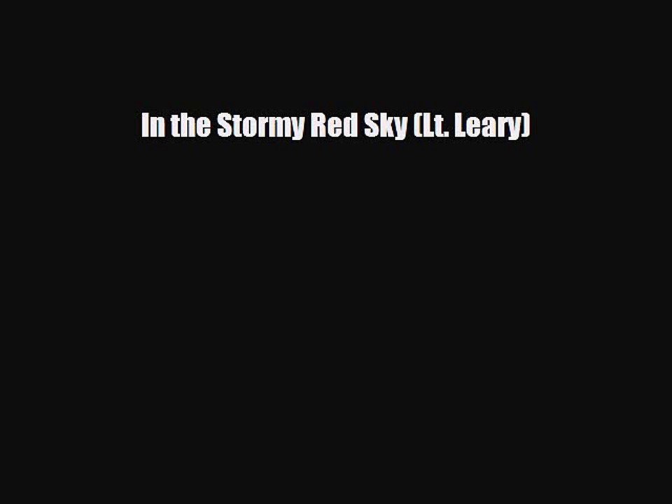 [PDF Download] In the Stormy Red Sky (Lt. Leary) [Download] Online