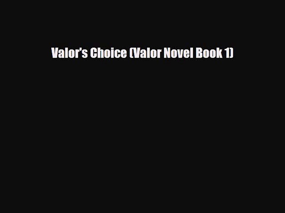 [PDF Download] Valor's Choice (Valor Novel Book 1) [Download] Online