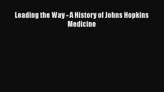 [Téléchargement PDF] Leading the Way - A History of Johns Hopkins Medicine [Lire] En ligne