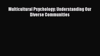 [PDF Download] Multicultural Psychology: Understanding Our Diverse Communities [Download] Full