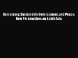 PDF Download Democracy Sustainable Development and Peace: New Perspectives on South Asia Download