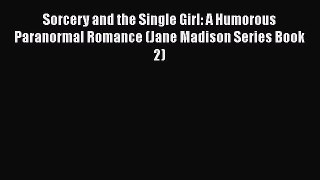 Sorcery and the Single Girl: A Humorous Paranormal Romance (Jane Madison Series Book 2)  Free